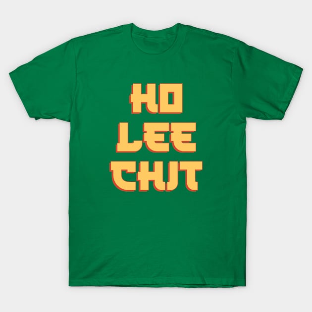 Ho Lee Chit T-Shirt by A -not so store- Store